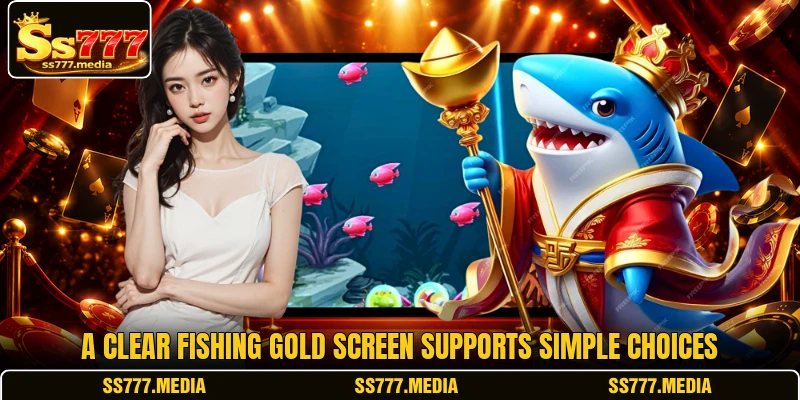 A clear Fishing Gold screen supports simple choices A clear Fishing Gold screen supports simple choices