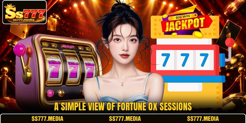 A simple view of Fortune Ox sessions A simple view of Fortune Ox sessions