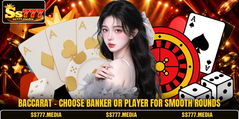 Baccarat - Choose Banker Or Player For Smooth Rounds