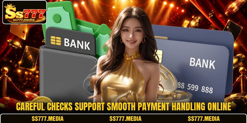 Careful checks support smooth payment handling online Careful checks support smooth payment handling online