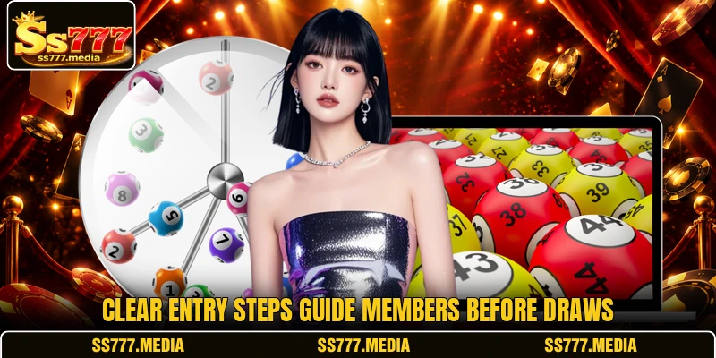 Clear entry steps guide members before draws Clear entry steps guide members before draws