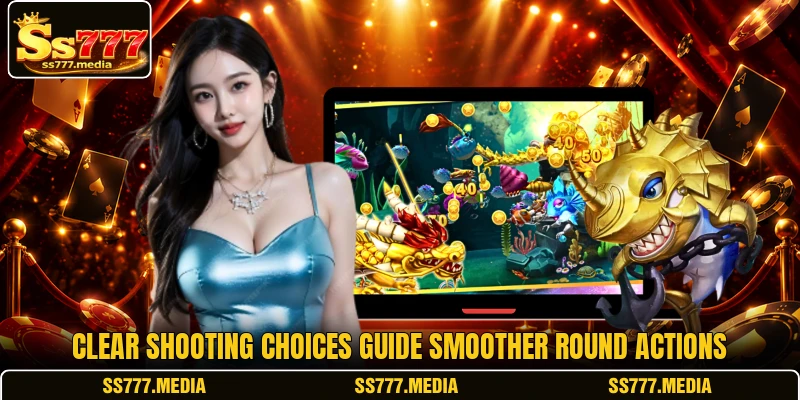 Clear shooting choices guide smoother round actions Clear shooting choices guide smoother round actions
