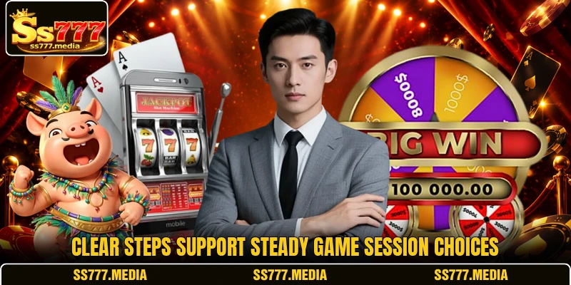 Clear steps support steady game session choices Clear steps support steady game session choices