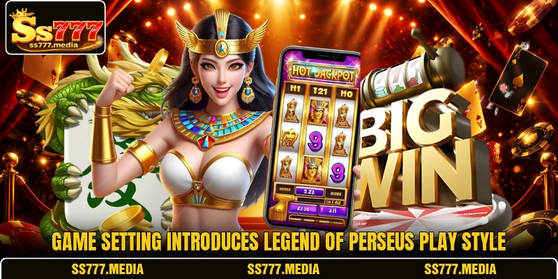 Game setting introduces Legend of Perseus play style Game setting introduces Legend of Perseus play style