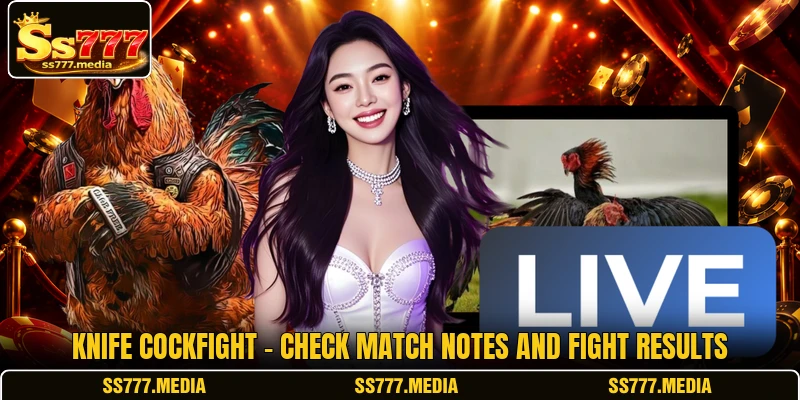 Knife Cockfight - Check Match Notes And Fight Results