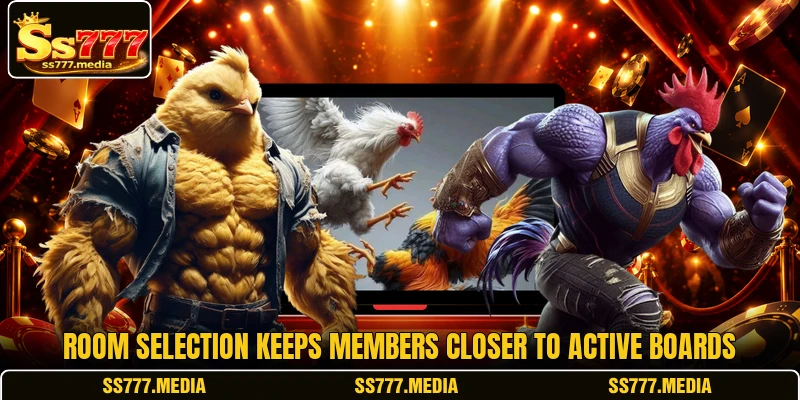 Room selection keeps members closer to active boards Room selection keeps members closer to active boards