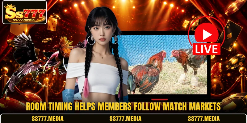 Room timing helps members follow match markets Room timing helps members follow match markets