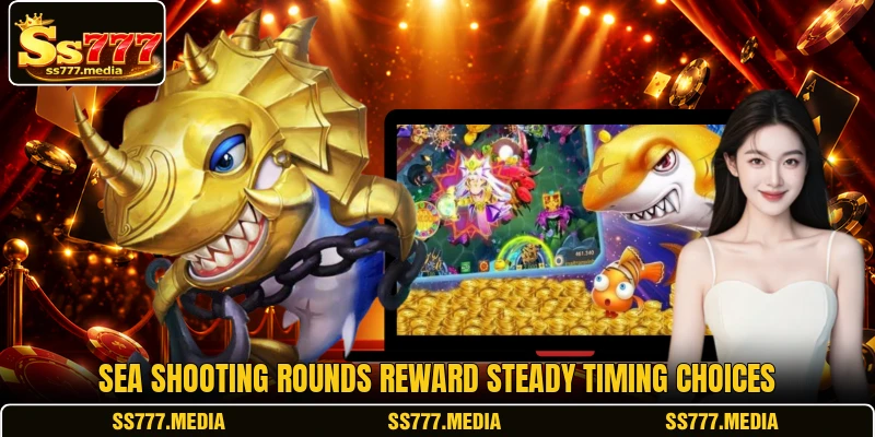 Sea shooting rounds reward steady timing choices Sea shooting rounds reward steady timing choices