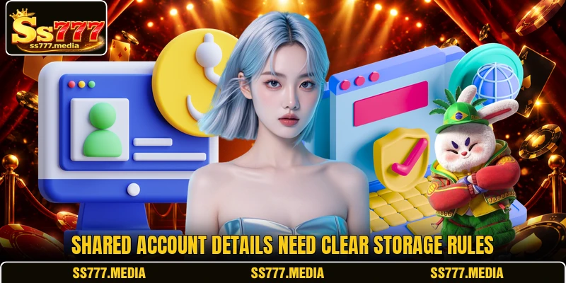Shared account details need clear storage rules Shared account details need clear storage rules