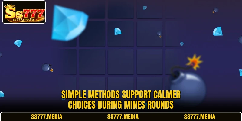 Simple methods support calmer choices during mines rounds Simple methods support calmer choices during mines rounds
