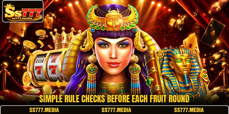 Simple rule checks before each fruit round Simple rule checks before each fruit round