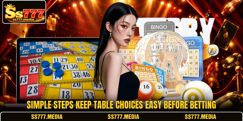 Simple steps keep table choices easy before betting Simple steps keep table choices easy before betting