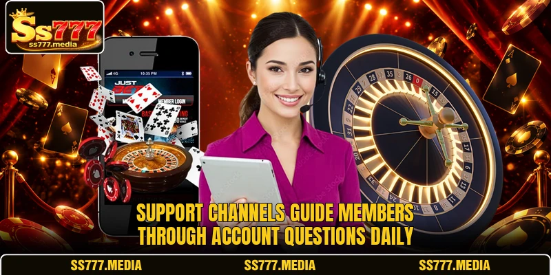 Support channels guide members through account questions daily Support channels guide members through account questions daily